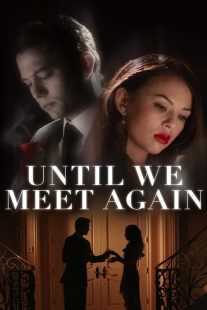 فیلم Until We Meet Again 2022