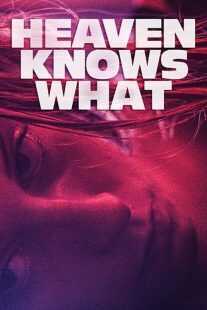 فیلم Heaven Knows What 2014