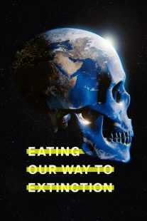 مستند Eating Our Way to Extinction 2021