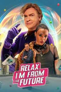 فیلم Relax, I’m from the Future 2022