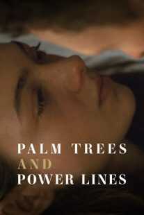 فیلم Palm Trees and Power Lines 2022