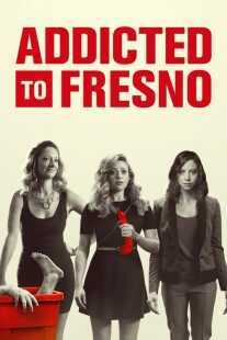فیلم Addicted to Fresno 2015