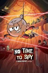انیمیشن No Time to Spy: A Loud House Movie 2024