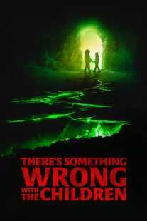 فیلم There’s Something Wrong with the Children 2023