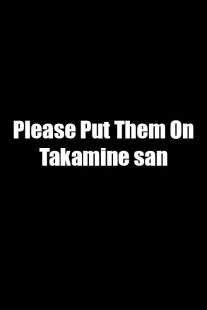 انیمه Please Put Them On Takamine san